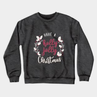 have a holly jolly christmas Crewneck Sweatshirt